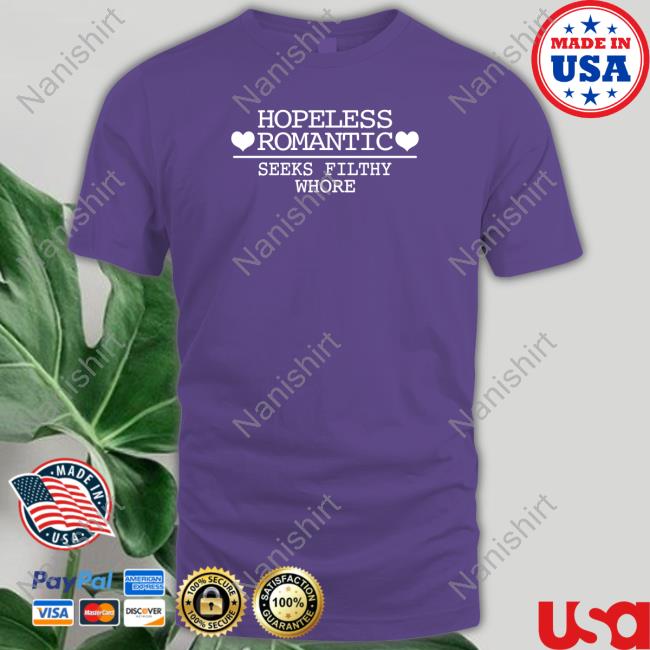 Shirts That Go Hard Hopeless Romantic Seeks Filthy Whore Shirt Shirtsthtgohard Shirts That Go Hard Hopeless Romantic Seeks Filthy Whore Shirt Shirtsthtgohard