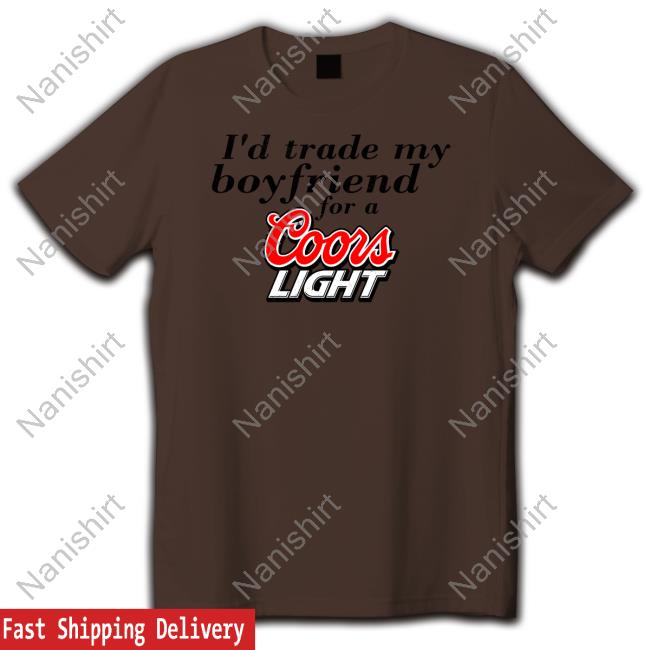 I'd Trade My Boyfriend For A Coors Light Hoodie Chrissie Mayr I'd Trade My Boyfriend For A Coors Light Hoodie Chrissie Mayr