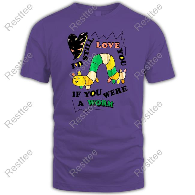 Shirts That Go Hard The Good Shirts Shop I'd Still Love You If You Were A Woram Shirt Shirts That Go Hard The Good Shirts Shop I'd Still Love You If You Were A Woram Shirt