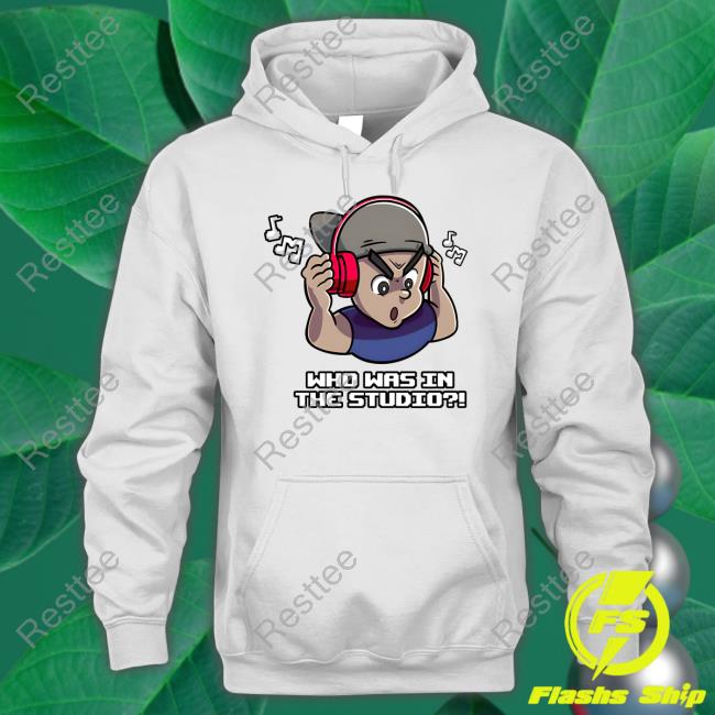 Fanfiber Shop Who Was In The Studio Shirt Sweatshirts Fanfiber Shop Who Was In The Studio Shirt Sweatshirts