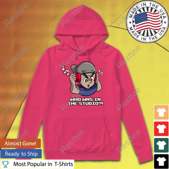 Fanfiber Shop Who Was In The Studio Shirt Sweatshirts Fanfiber Shop Who Was In The Studio Shirt Sweatshirts