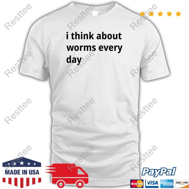 I Think About Worms Every Day Shirt Shirtsthtgohard I Think About Worms Every Day Shirt Shirtsthtgohard