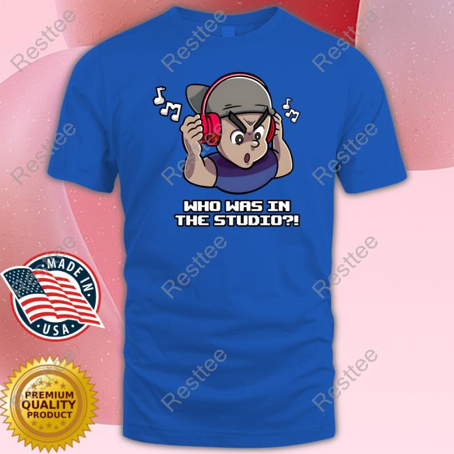 Fanfiber Shop Who Was In The Studio Shirt Sweatshirts Fanfiber Shop Who Was In The Studio Shirt Sweatshirts