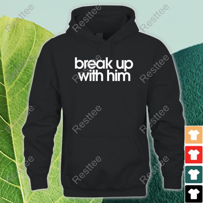 The Read Merch Break Up With Him Shirt The Read Merch Break Up With Him Shirt