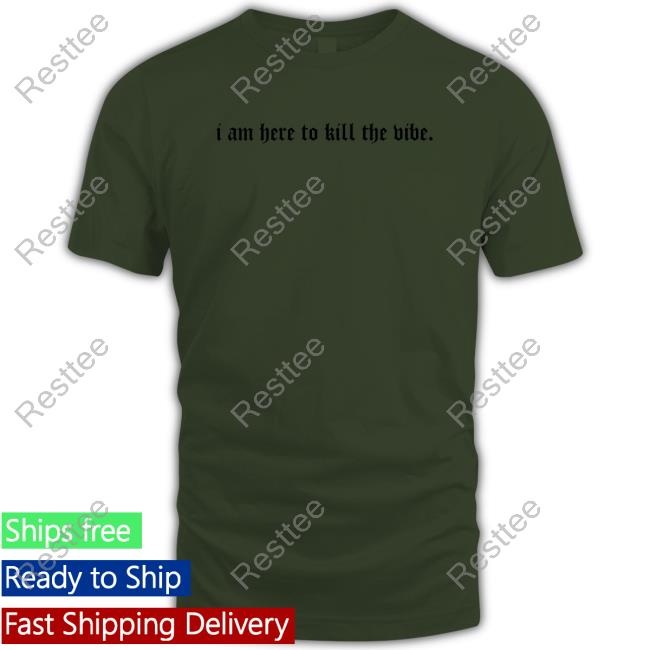 Official I Am Here To Kill The Vibe. Long Sleeve Tee Shirt Official I Am Here To Kill The Vibe. Long Sleeve Tee Shirt