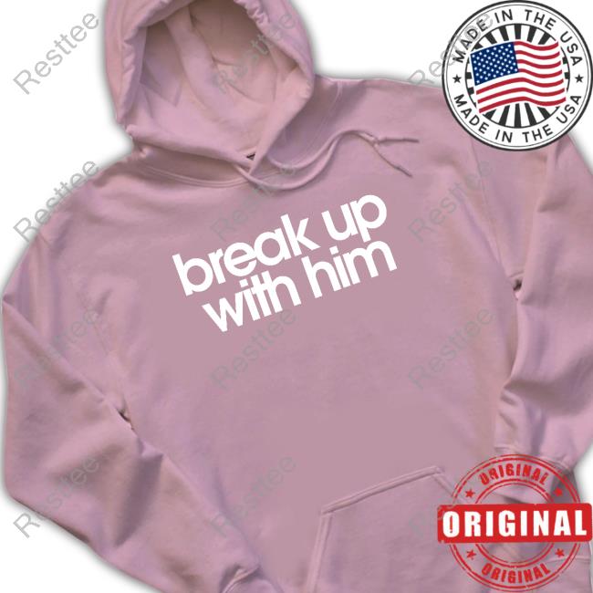 The Read Merch Break Up With Him Shirt The Read Merch Break Up With Him Shirt