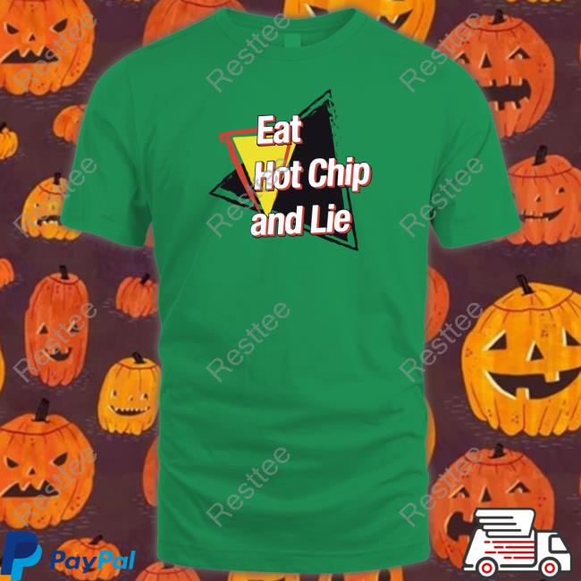 Official Eat Hot Chip And Lie Shirt Official Eat Hot Chip And Lie Shirt