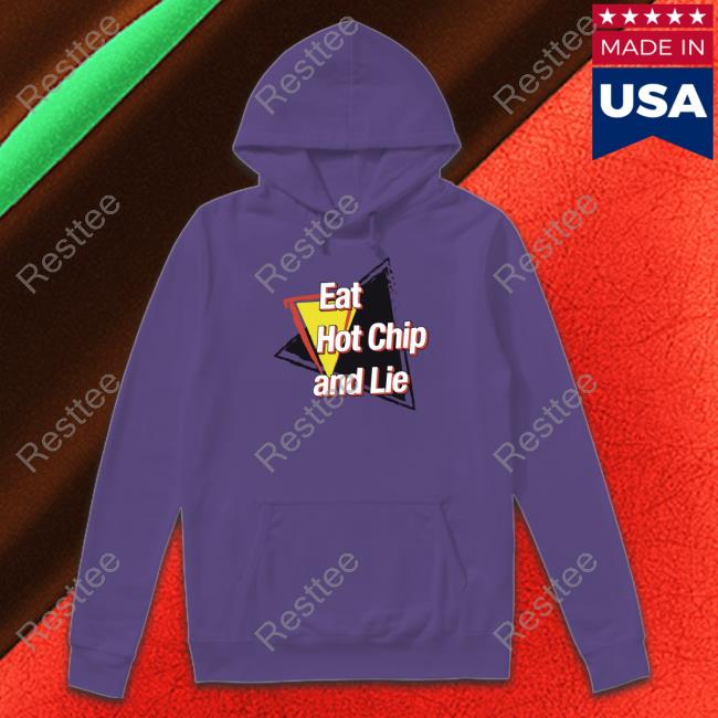 Official Eat Hot Chip And Lie Shirt Official Eat Hot Chip And Lie Shirt