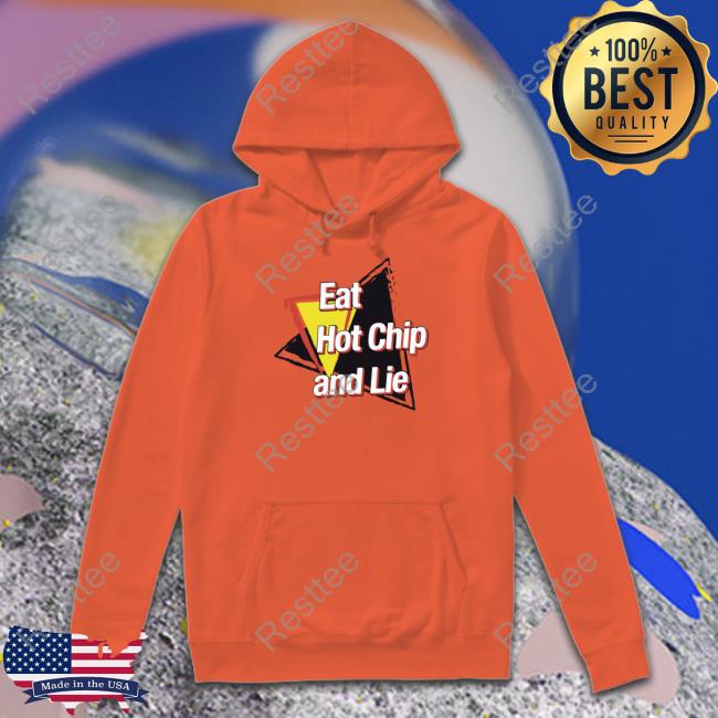 Official Eat Hot Chip And Lie Shirt Official Eat Hot Chip And Lie Shirt