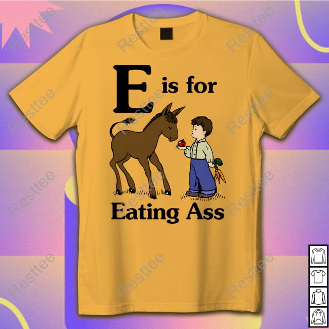 Official E Is For Eating Ass Shirt Goodshirts Merch Official E Is For Eating Ass Shirt Goodshirts Merch