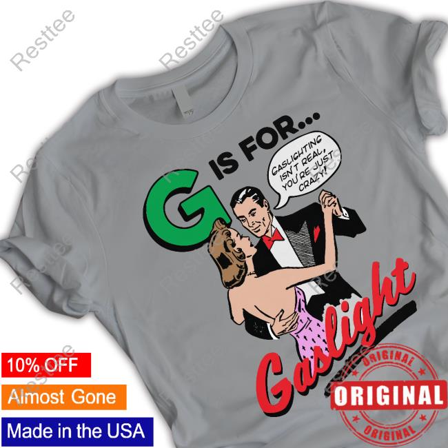 Official G Is For Gaslight Tee Shirt Official G Is For Gaslight Tee Shirt