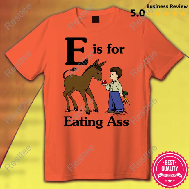 Official E Is For Eating Ass Shirt Goodshirts Merch Official E Is For Eating Ass Shirt Goodshirts Merch
