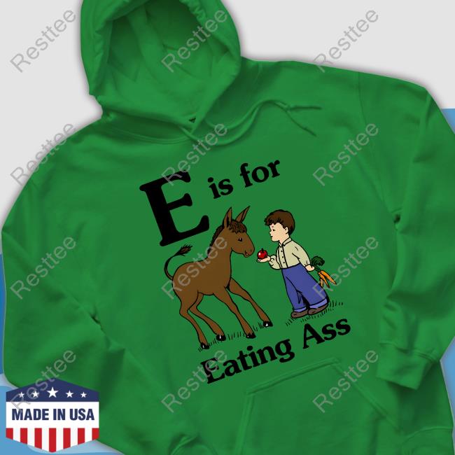 Official E Is For Eating Ass Shirt Goodshirts Merch Official E Is For Eating Ass Shirt Goodshirts Merch