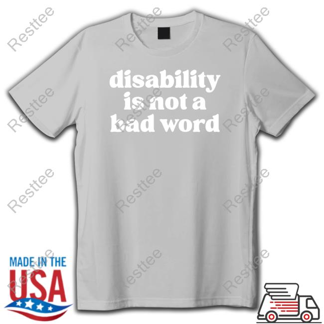 No Limbits Disability Is Not A Bad Word Tee Shirt No Limbits Disability Is Not A Bad Word Tee Shirt