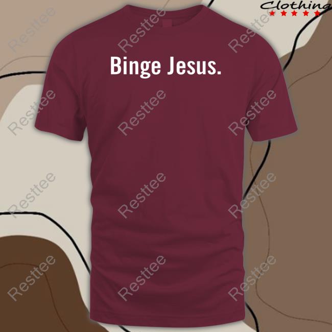 Official The Chosen Binge Jesus T Shirt Official The Chosen Binge Jesus T Shirt