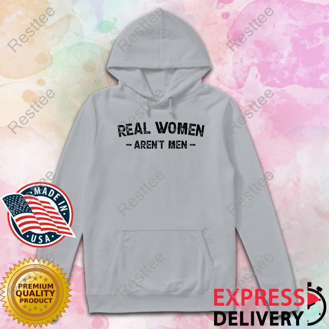 Real Women Aren't Men T-Shirt Real Women Aren't Men T-Shirt