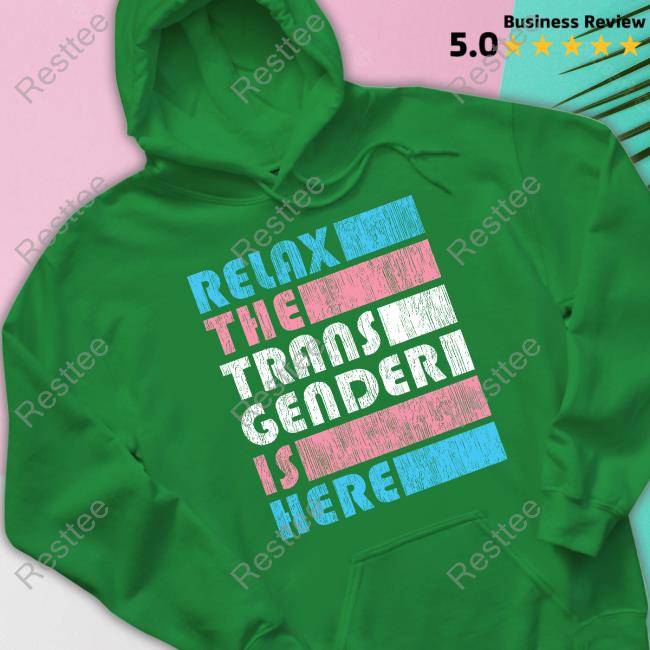 Relax The Trans Gender Is Here Shirts Kimberly Amy Relax The Trans Gender Is Here Shirts Kimberly Amy