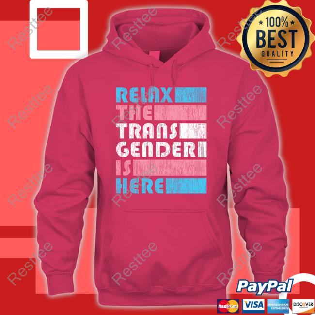 Relax The Trans Gender Is Here Shirts Kimberly Amy Relax The Trans Gender Is Here Shirts Kimberly Amy