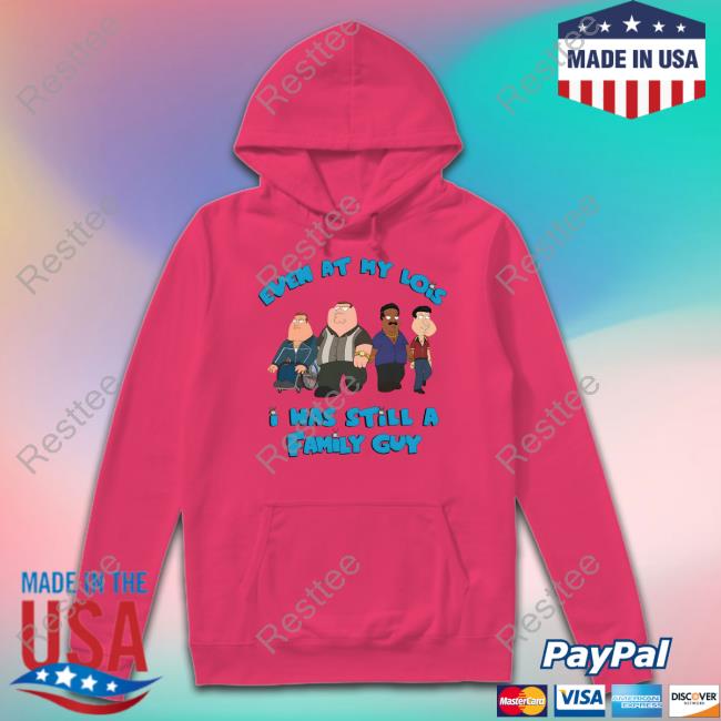 Event At My Lois I Was Still A Family Guy Shirt White Event At My Lois I Was Still A Family Guy Shirt White