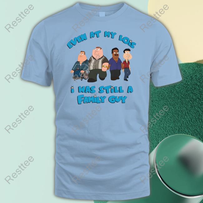 Event At My Lois I Was Still A Family Guy Shirt White Event At My Lois I Was Still A Family Guy Shirt White