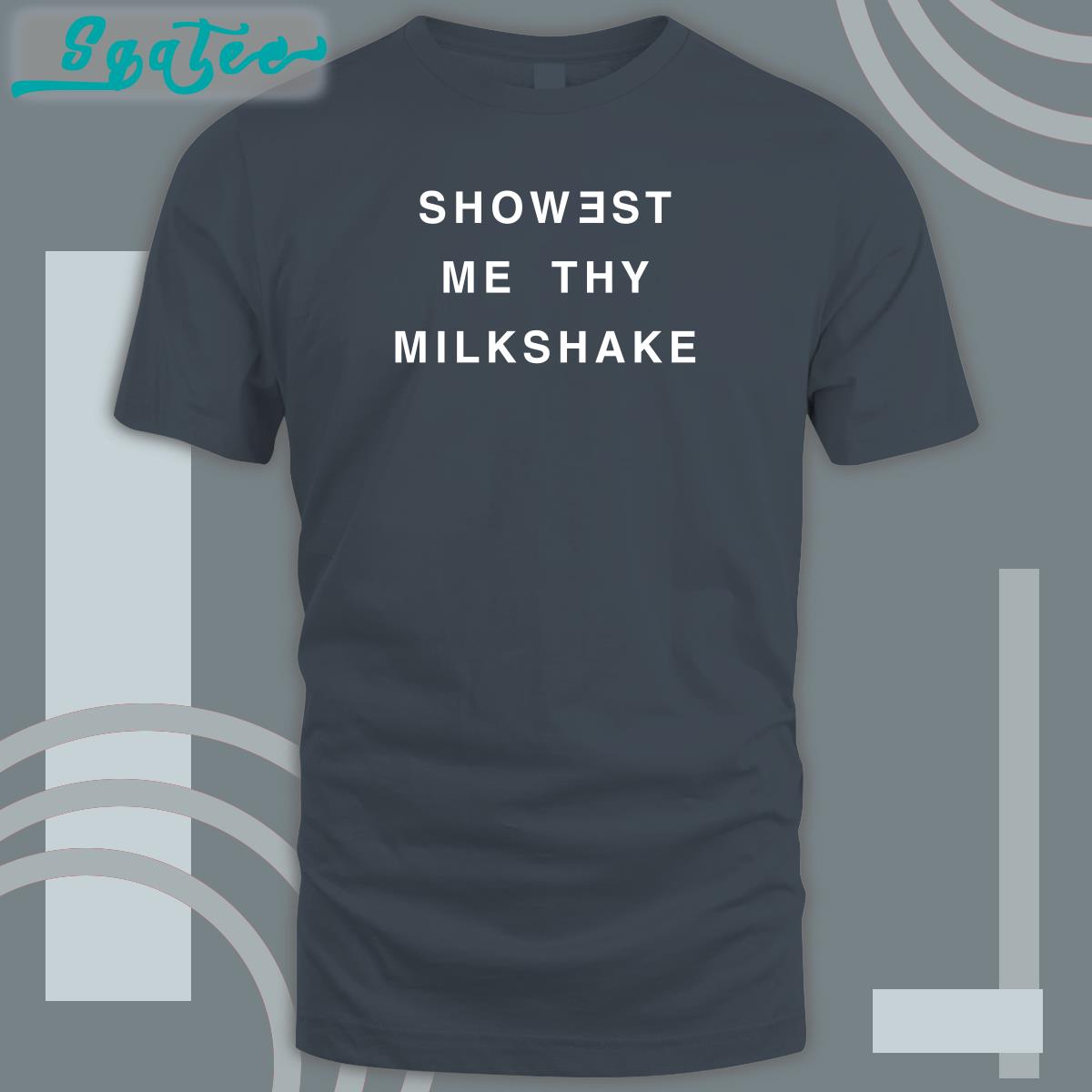 Shirts That Go Hard Showest Me Thy Milkshake Shirts Twitter Shirts That Go Hard Showest Me Thy Milkshake Shirts Twitter