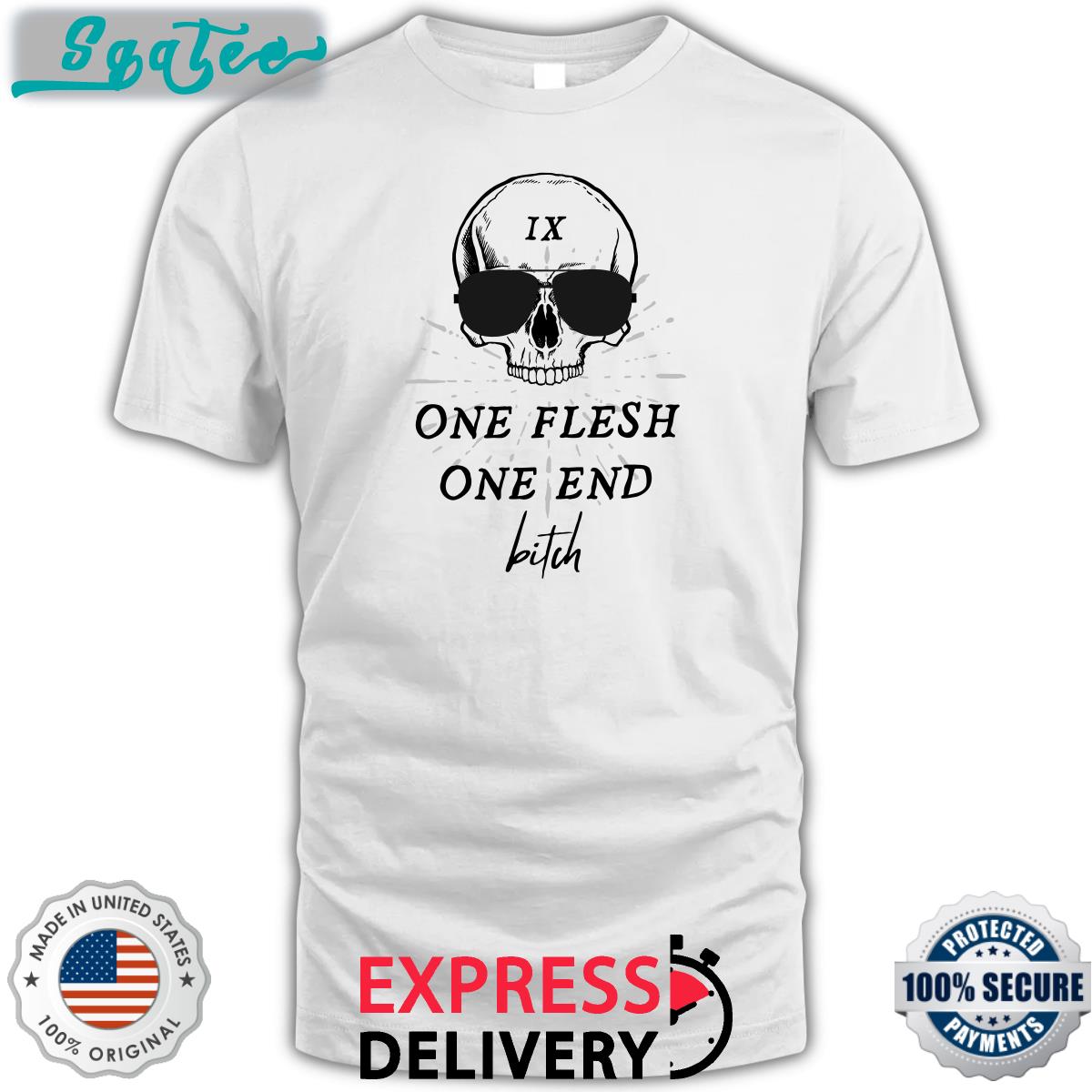 One Flesh One End Bitch Shirts Ginny Di Itsginnydi One Flesh One End Bitch Shirts Ginny Di Itsginnydi