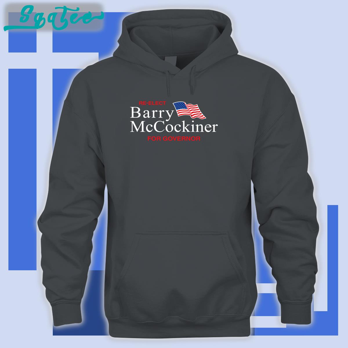 Re-Elect Barry Mccockiner For Governor Sweatshirt Re-Elect Barry Mccockiner For Governor Sweatshirt