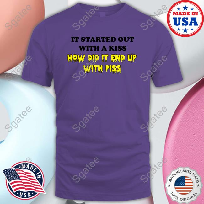 It Started Out With A Kiss Shirt Shirts That Go Hard Shirtsthtgohard It Started Out With A Kiss Shirt Shirts That Go Hard Shirtsthtgohard