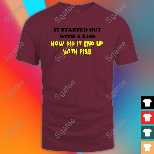 It Started Out With A Kiss Shirt Shirts That Go Hard Shirtsthtgohard It Started Out With A Kiss Shirt Shirts That Go Hard Shirtsthtgohard