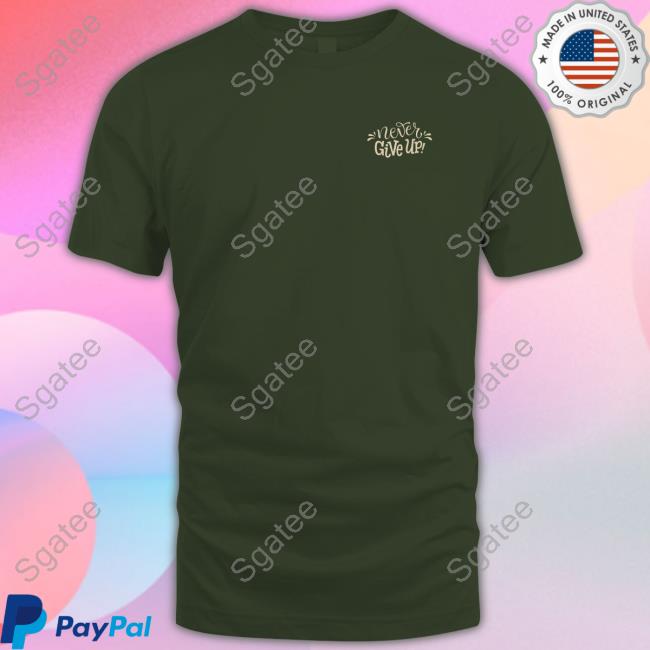 Never Give Up Edition Limited Shirt 2022 Never Give Up Edition Limited Shirt 2022