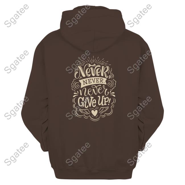 Never Give Up Edition Limited Shirt 2022 Never Give Up Edition Limited Shirt 2022