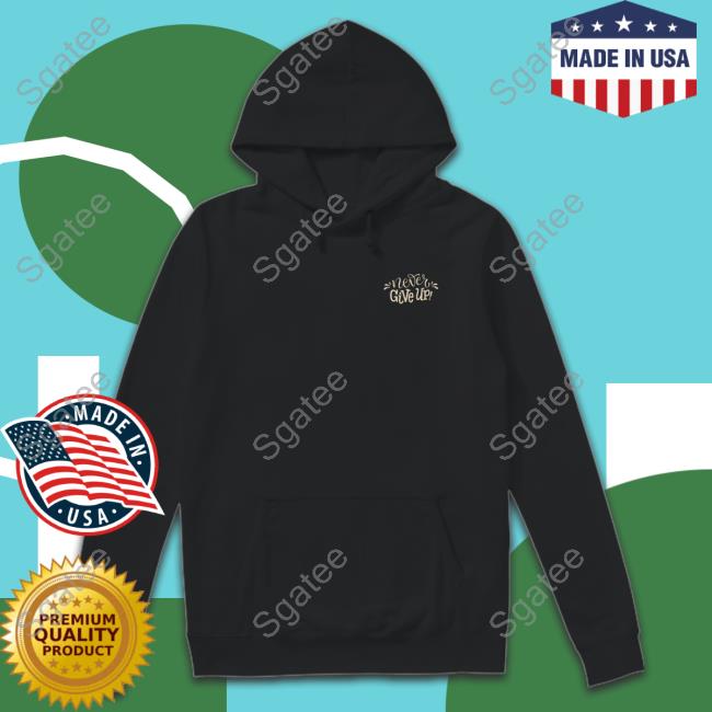 Never Give Up Edition Limited Shirt 2022 Never Give Up Edition Limited Shirt 2022