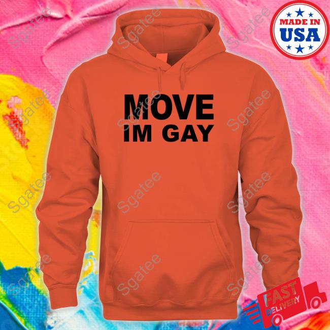 Move Im Gay Tee Move Im Gay Tee