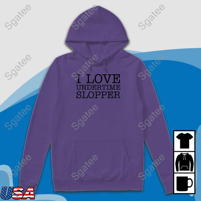 Undertime Slopper Merch I Love Undertime Slopper Tee Undertimeslopper Undertime Slopper Merch I Love Undertime Slopper Tee Undertimeslopper