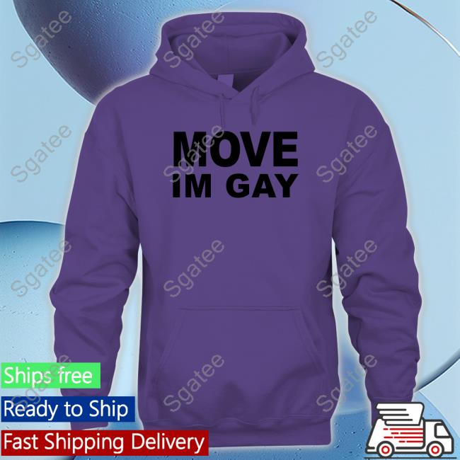 Move Im Gay Tee Move Im Gay Tee