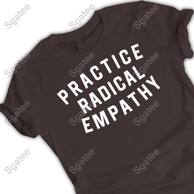 Official Practice Radical Empathy Shirt Official Practice Radical Empathy Shirt