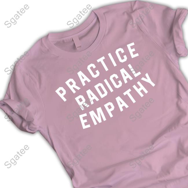 Official Practice Radical Empathy Shirt Official Practice Radical Empathy Shirt
