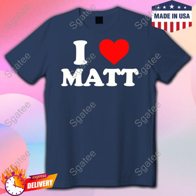 I Love Matt Tee Nicolas Sturniolo I Love Matt Tee Nicolas Sturniolo