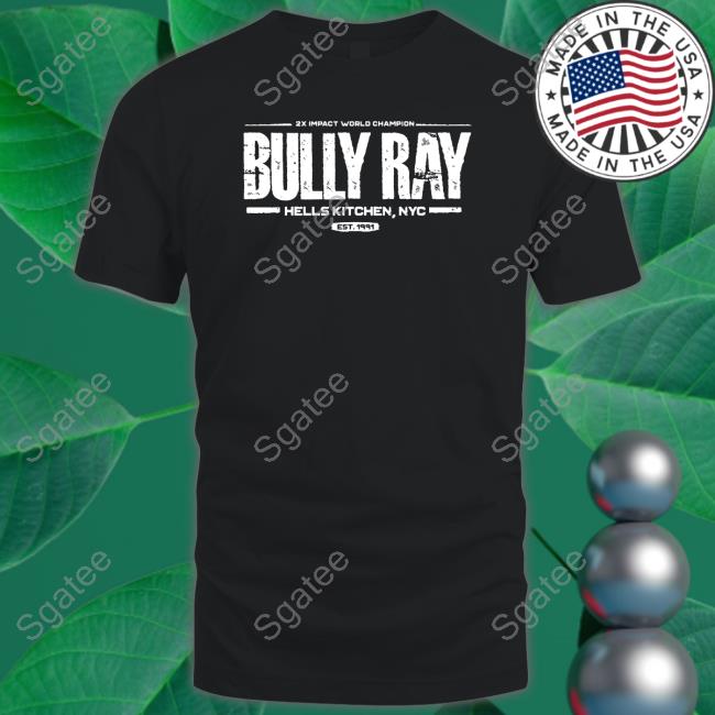 Official 2X Impact World Champion Bully Ray Hells Kitchen Nyc Est 1991 Shirt Official 2X Impact World Champion Bully Ray Hells Kitchen Nyc Est 1991 Shirt