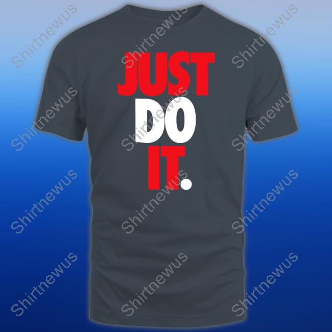 Just Do It Shirts Just Do It Shirts