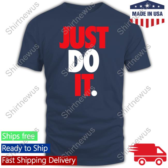 Just Do It Shirts Just Do It Shirts