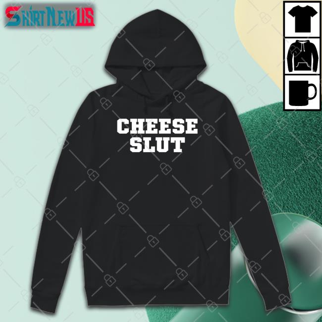 Cheese Slut Shirt Funny Cheese Slut Shirt Funny