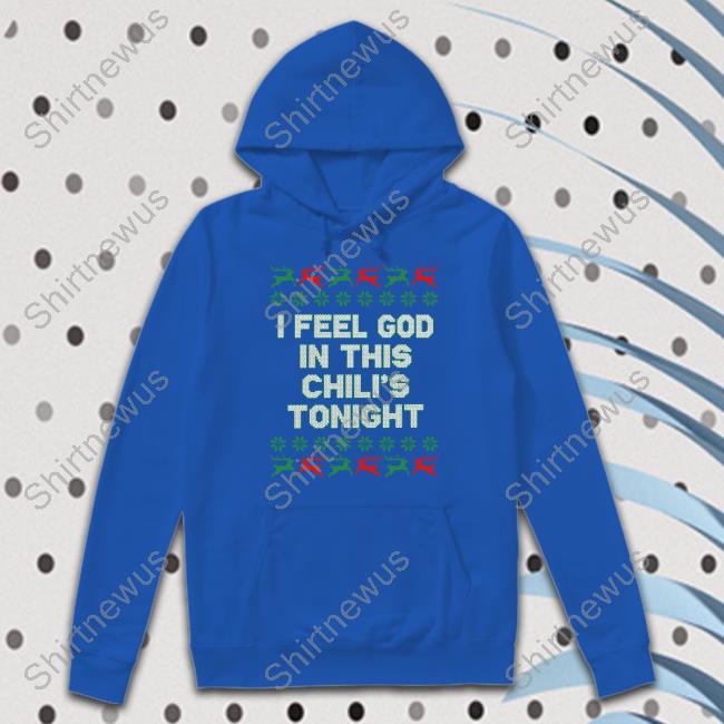 Middle Class Fancy Merch I Feel God In This Chili's Tonight Tee Middle Class Fancy Merch I Feel God In This Chili's Tonight Tee