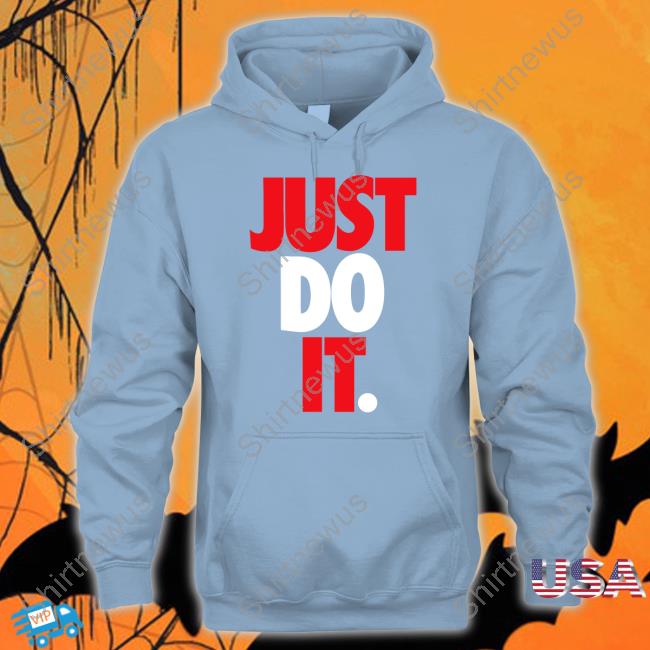 Just Do It Shirts Just Do It Shirts