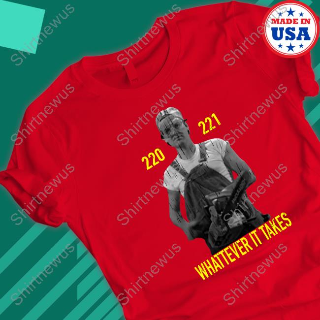 Official 220 221 Whatever It Takes Shirts Official 220 221 Whatever It Takes Shirts