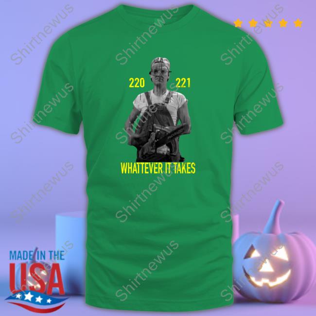 Official 220 221 Whatever It Takes Shirts Official 220 221 Whatever It Takes Shirts