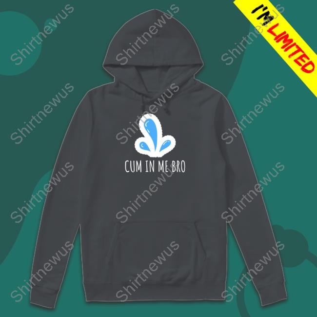 Cum in Me Bro Shirt Wicked Naughty Apparel Merch Black Cum in Me Bro Shirt Wicked Naughty Apparel Merch Black