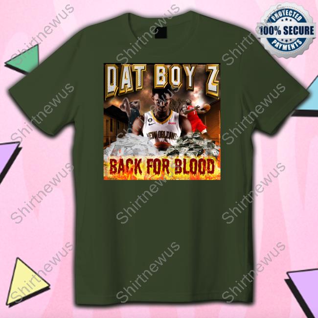Dat Boy Z Back For Blood Shirt Dat Boy Z Back For Blood Shirt