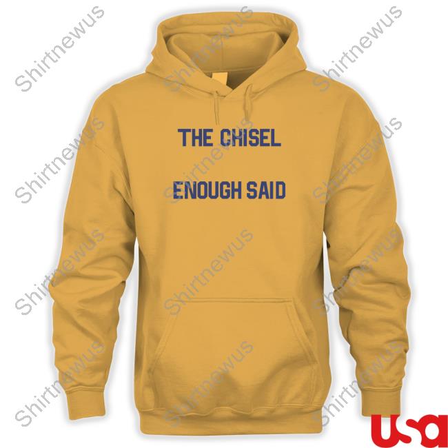 Official The Chisel Enough Said T Shirt Official The Chisel Enough Said T Shirt