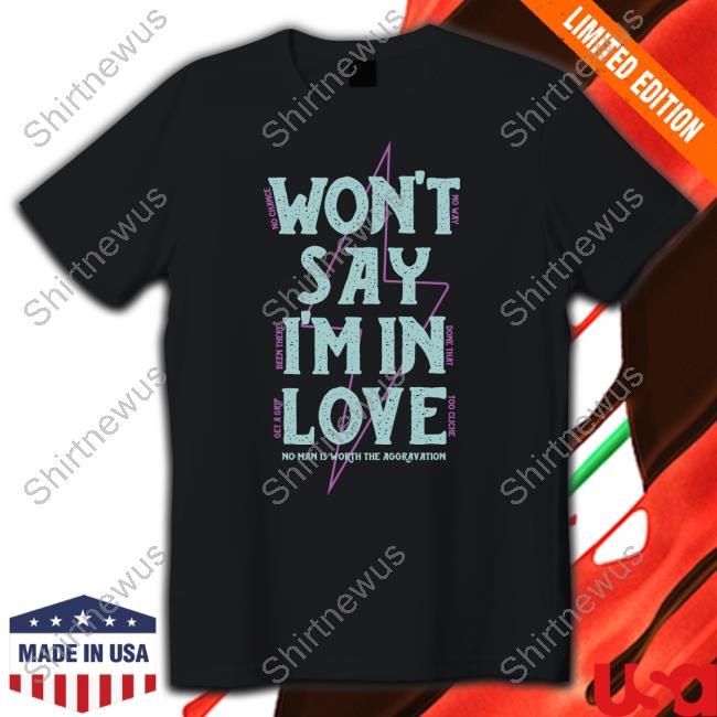 Won't Say I'm In Love Limtied Edition Black Tee Shirts Won't Say I'm In Love Limtied Edition Black Tee Shirts